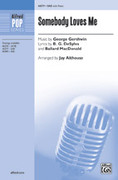 Cover icon of Somebody Loves Me sheet music for choir (SAB: soprano, alto, bass) by George Gershwin, Buddy DeSylva, Ballard MacDonald and Jay Althouse, intermediate skill level