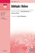 Cover icon of Hallelujah, I Believe sheet music for choir (SATB: soprano, alto, tenor, bass) by Jim Brickman, Victoria Shaw and Alan Billingsley, intermediate skill level