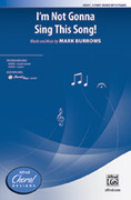 Cover icon of I'm Not Gonna Sing This Song! sheet music for choir (3-Part Mixed) by Mark Burrows, intermediate skill level