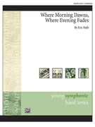 Cover icon of Where Morning Dawns, Where Evening Fades sheet music for concert band (full score) by Eric Rath, intermediate skill level