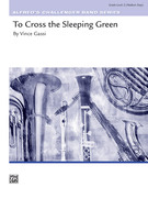 Cover icon of To Cross the Sleeping Green (COMPLETE) sheet music for concert band by Vince Gassi, intermediate skill level