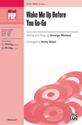 Cover icon of Wake Me Up Before You Go-Go sheet music for choir (SATB: soprano, alto, tenor, bass) by George Michael and Kirby Shaw, intermediate skill level