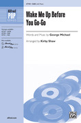 Cover icon of Wake Me Up Before You Go-Go sheet music for choir (SAB: soprano, alto, bass) by George Michael and Kirby Shaw, intermediate skill level