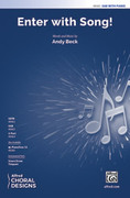 Cover icon of Enter with Song! sheet music for choir (SAB: soprano, alto, bass) by Andy Beck, intermediate skill level