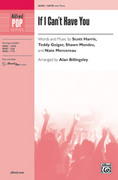 Cover icon of If I Can't Have You sheet music for choir (SATB: soprano, alto, tenor, bass) by Scott Harris, Teddy Geiger, Shawn Mendes and Alan Billingsley, intermediate skill level