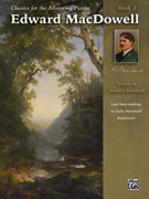 Cover icon of Classics for the Advancing Pianist: Edward MacDowell, Book 2: Late Intermediate to Early Advanced Repertoire sheet music for piano solo by Edward MacDowell, classical score, intermediate skill level