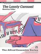 Cover icon of The Lonely Carousel - Piano Duo (2 Pianos, 4 Hands) sheet music for piano four hands by Beatrice A. Miller, easy/intermediate skill level