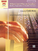 Cover icon of What Can I Play on Sunday?, Book 5: September and October Services: 10 Easily Prepared Piano Arrangements sheet music for piano solo by Anonymous and Cindy Berry, intermediate skill level