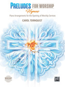 Cover icon of Preludes for Worship: Hymns: Piano Arrangements for the Opening of Worship Services sheet music for piano solo by Anonymous and Carol Tornquist, intermediate skill level