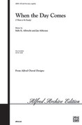 Cover icon of When the Day Comes sheet music for choir (SATB: soprano, alto, tenor, bass) by Sally K. Albrecht and Jay Althouse, intermediate skill level