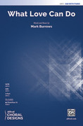 Cover icon of What Love Can Do sheet music for choir (SAB: soprano, alto, bass) by Mark Burrows, intermediate skill level