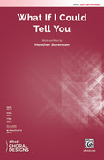 Cover icon of What If I Could Tell You sheet music for choir (SATB: soprano, alto, tenor, bass) by Heather Sorenson, intermediate skill level