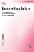 Cover icon of Harmony's Never Too Late sheet music for choir (SATB: soprano, alto, tenor, bass) by Stephen Flaherty, Lynn Ahrens and Mark Hayes, intermediate skill level