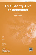Cover icon of This Twenty-Five of December sheet music for choir (2-Part) by Greg Gilpin, intermediate skill level