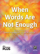 Cover icon of When Words Are Not Enough sheet music for choir (2-Part) by Sally K. Albrecht and Jay Althouse, intermediate skill level
