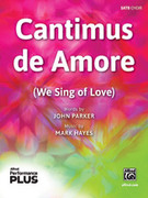 Cover icon of Cantimus de Amore sheet music for choir (SATB: soprano, alto, tenor, bass) by Mark Hayes and John Parker, intermediate skill level