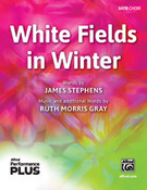 Cover icon of White Fields in Winter sheet music for choir (SATB: soprano, alto, tenor, bass) by Ruth Morris Gray and James Stephens, intermediate skill level