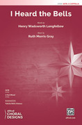 Cover icon of I Heard the Bells sheet music for choir (SATB: soprano, alto, tenor, bass) by Ruth Morris Gray and Henry Wadsworth Longfellow, intermediate skill level