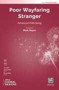 Cover icon of Poor Wayfaring Stranger sheet music for choir (SATB: soprano, alto, tenor, bass) by Anonymous and Mark Hayes, intermediate skill level