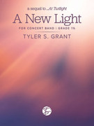 Cover icon of A New Light (COMPLETE) sheet music for concert band by Tyler S. Grant, intermediate skill level