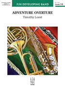 Cover icon of Adventure Overture (COMPLETE) sheet music for concert band by Timothy Loest, intermediate skill level