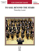 Cover icon of To Sail Beyond the Stars (COMPLETE) sheet music for concert band by Timothy Loest, intermediate skill level