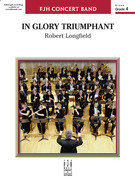 Cover icon of In Glory Triumphant (COMPLETE) sheet music for concert band by Robert Longfield, intermediate skill level