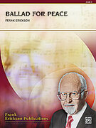 Cover icon of Ballad for Peace (COMPLETE) sheet music for concert band by Frank Erickson, easy skill level