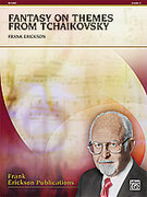 Cover icon of Fantasy on Themes from Tchaikovsky sheet music for concert band (full score) by Frank Erickson, easy/intermediate skill level