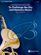 Cover icon of To Challenge the Sky and Heavens Above sheet music for concert band (full score) by Robert W. Smith, easy/intermediate skill level