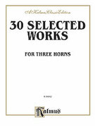Cover icon of Thirty Selected Works for Three Horns (COMPLETE) sheet music for french horn by Anonymous, classical score, intermediate skill level