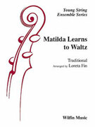 Cover icon of Matilda Learns to Waltz (COMPLETE) sheet music for string orchestra by Anonymous and Loreta Fin, beginner skill level