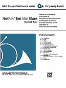 Cover icon of Nothin' but the Blues (COMPLETE) sheet music for concert band by Clark Tyler, beginner skill level