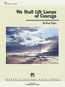 Cover icon of We Shall Lift Lamps of Courage (COMPLETE) sheet music for concert band by Gary Fagan, easy/intermediate skill level