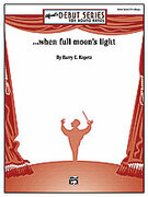 Cover icon of ... when full moon's light (COMPLETE) sheet music for concert band by Barry E. Kopetz, intermediate skill level