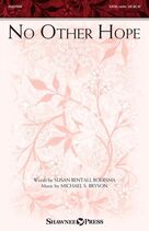 Cover icon of No Other Hope sheet music for choir (SATB: soprano, alto, tenor, bass) by Susan Bentall Boersma and Michael S. Bryson, Michael S. Bryson and Susan Bentall Boersma, intermediate skill level