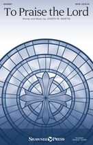 Cover icon of To Praise The Lord sheet music for choir (SATB: soprano, alto, tenor, bass) by Joseph M. Martin, intermediate skill level