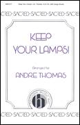 Cover icon of Keep Your Lamps sheet music for choir (SATB: soprano, alto, tenor, bass) by André Thomas, intermediate skill level