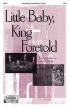 Cover icon of Little Baby, King Foretold sheet music for choir (SATB: soprano, alto, tenor, bass) by Dennis Clements, intermediate skill level