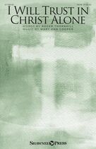 Cover icon of I Will Trust In Christ Alone sheet music for choir (SATB: soprano, alto, tenor, bass) by Mary Ann Cooper and Roger Thornhill, intermediate skill level