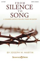 Cover icon of From Silence To Song sheet music for choir (SATB: soprano, alto, tenor, bass) by Joseph M. Martin and David Angerman, intermediate skill level