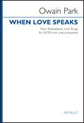 Cover icon of When Love Speaks sheet music for choir (SATB: soprano, alto, tenor, bass) by Owain Park and William Shakespeare, classical score, intermediate skill level