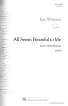 Cover icon of All Seems Beautiful To Me sheet music for choir (SATB: soprano, alto, tenor, bass) by Eric Whitacre and Walt Whitman, intermediate skill level