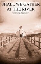 Cover icon of Shall We Gather At The River (arr. Russell Robinson) sheet music for choir (SATB: soprano, alto, tenor, bass) by Robert Lowry and Russell Robinson, intermediate skill level