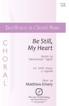 Cover icon of Be Still, My Heart sheet music for choir (SATB: soprano, alto, tenor, bass) by Matthew Emery and Rabindranath Tagore, intermediate skill level