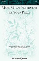 Cover icon of Make Me An Instrument Of Your Peace sheet music for choir (SATB: soprano, alto, tenor, bass) by Lloyd Larson and St. Francis of Assisi, intermediate skill level