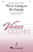 Cover icon of We're Going To Be Friends (arr. Mac Huff) sheet music for choir (2-Part) by The White Stripes, Mac Huff and Jack White, intermediate duet