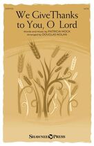 Cover icon of We Give Thanks To You, O Lord (arr. Douglas Nolan) sheet music for choir (SATB: soprano, alto, tenor, bass) by Patricia Mock and Douglas Nolan, intermediate skill level