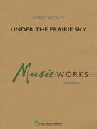 Cover icon of Under The Prairie Sky (COMPLETE) sheet music for concert band by Robert Buckley, intermediate skill level