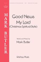 Cover icon of Good News My Lord (Christmas Spiritual Style) sheet music for choir (SATB Divisi) by Mark Butler, intermediate skill level